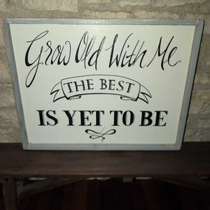 Artisan Hand Painted Sign -"Grow Old With Me" 26x20. IN STORE PICKUP ONLY