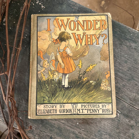 ANTIQUE BOOK - "I WONDER WHY" BY ELIZABETH GORDON c.1915